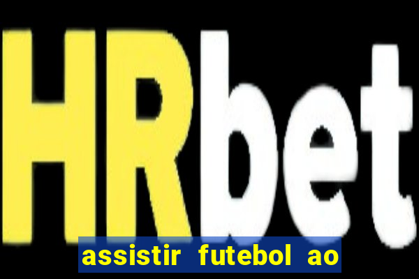 assistir futebol ao vivo multi multicanal